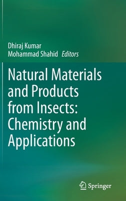Natural Materials and Products from Insects: Chemistry and Applications by Kumar, Dhiraj