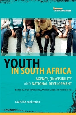Youth In South Africa: (in)visibility and national development by De Lannoy, Ariane