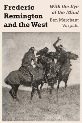 Frederic Remington and the West: With the Eye of the Mind by Vorpahl, Ben Merchant