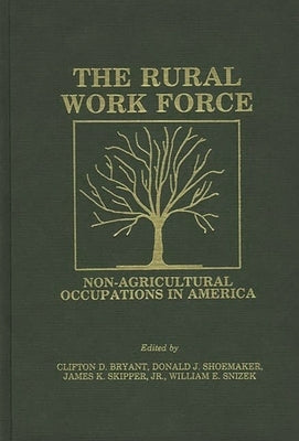 The Rural Workforce: Non-Agricultural Occupations in America by Bryant, Clifton D.