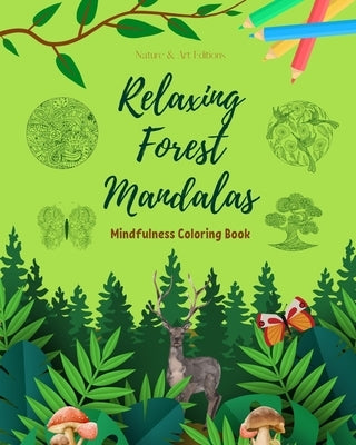 Relaxing Forest Mandalas Mindfulness Coloring Book for Nature Lovers Anti-Stress Forest Scenes for Full Relaxation: A Collection of Spiritual Forest S by Nature