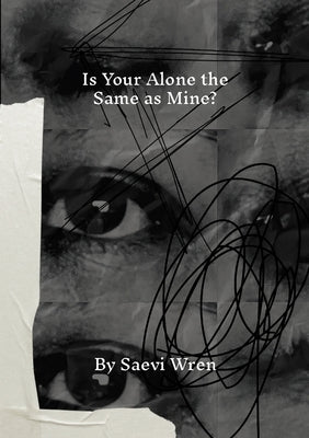 Is Your Alone the Same as Mine? by Wren, Saevi