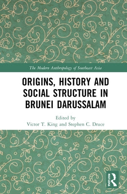 Origins, History and Social Structure in Brunei Darussalam by King, Victor T.