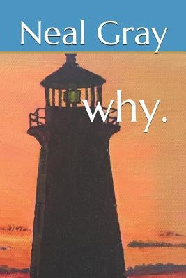 Why. by Gray, Neal