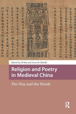 Religion and Poetry in Medieval China: The Way and the Words by Raz, Gil