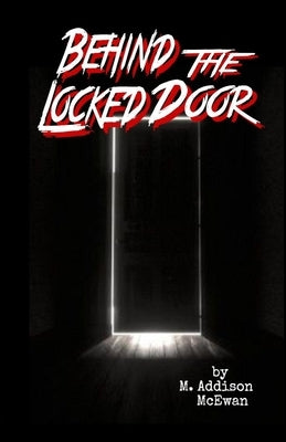 Behind the Locked Door by McEwan, M. Addison