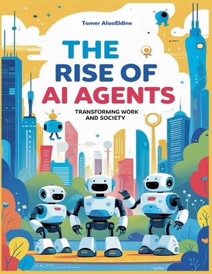 The Rise Of AI Agents by Alaaeldine, Tamer