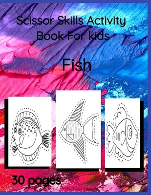 Scissor Skills Activity Book For Kids: Fish-scissor skills and coloring practice book for kids by Thompson, Maureen F.