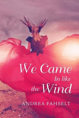 We Came in Like the Wind by Fahselt, Andrea
