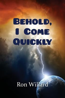 Behold, I Come Quickly by Willard, Ron