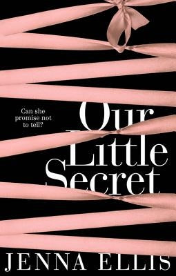Our Little Secret: An Erotically Charged, Unforgettably Steamy Romance by Ellis, Jenna