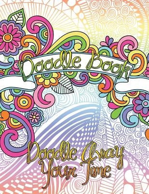 Doodle Book (Doodle Away Your Time) by Speedy Publishing LLC