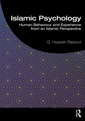 Islamic Psychology: Human Behaviour and Experience from an Islamic Perspective by Rassool, G. Hussein