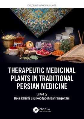 Therapeutic Medicinal Plants in Traditional Persian Medicine by Rahimi, Roja