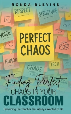 Finding Perfect Chaos in Your Classroom: Becoming the Teacher You Always Wanted to Be by Blevins, Ronda