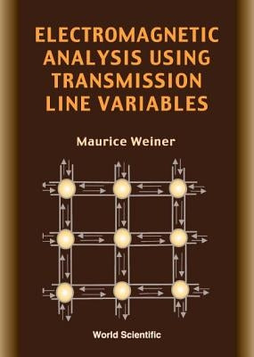 Electromagnetic Analysis Using Transmission Line Variables by Weiner, Maurice