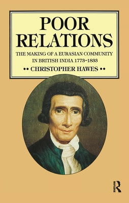 Poor Relations: The Making of a Eurasian Community in British India, 1773-1833 by Hawes, Christopher J.
