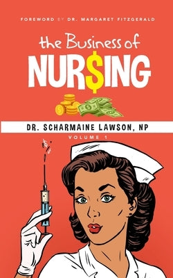 The Business of Nur$ing Vol. 1 by Lawson, Scharmaine