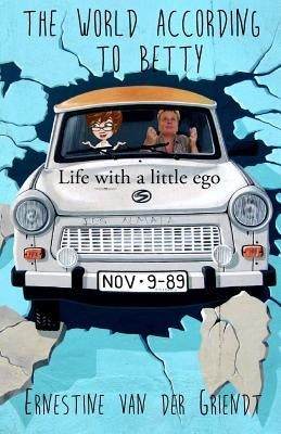 The world according to Betty.: Life with a little ego. by Wildschut, Deniece