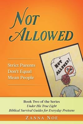 Not Allowed: Strict Parents Don't Equal Mean People by Noe, Zanna