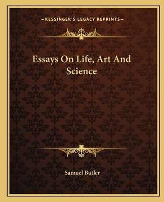 Essays On Life, Art And Science by Butler, Samuel