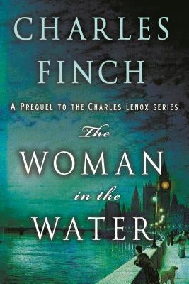 The Woman in the Water: A Prequel to the Charles Lenox Series by Finch, Charles