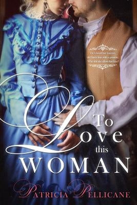 To Love This Woman by Pellicane, Patricia