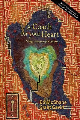 A Coach for your Heart: 5 Steps to Improve your Life Now by Gavin, Grant