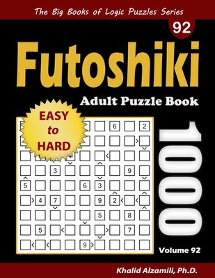 Futoshiki Adult Puzzle Book: 1000 Easy to Hard Puzzles by Alzamili, Khalid