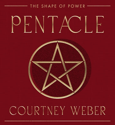 Pentacle: The Shape of Power by Weber, Courtney