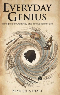 Everyday Genius: Principles of Creativity and Innovation for Life by Rhinehart, Brad