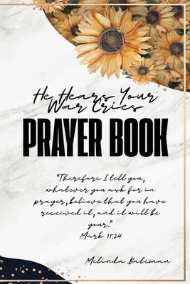 He Hears Your War Cries Prayer Book by Bateman, Melinda
