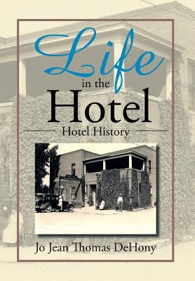 Life in the Hotel: Hotel History by Dehony, Jo Jean Thomas