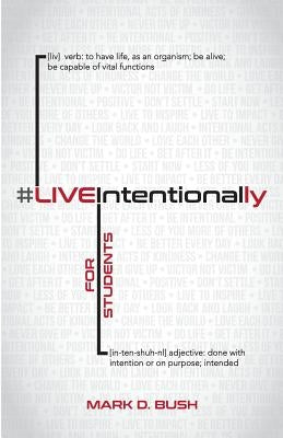 #LiveIntentionally For Students: 26-Week Challenge by Bush, Mark D.