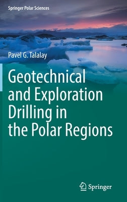 Geotechnical and Exploration Drilling in the Polar Regions by Talalay, Pavel G.