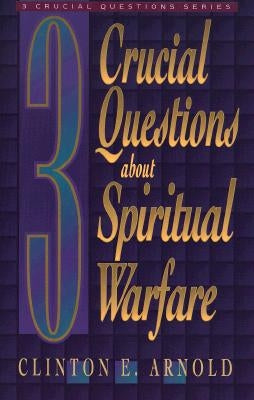 3 Crucial Questions about Spiritual Warfare by Arnold, Clinton E.