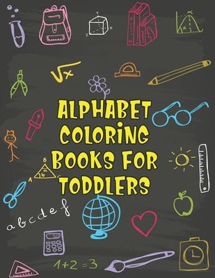Alphabet Coloring Books For Toddlers: Alphabet Coloring Books For Toddlers, Alphabet Coloring Book. Total Pages 180 - Coloring pages 100 - Size 8.5 x by Press, Nice Books