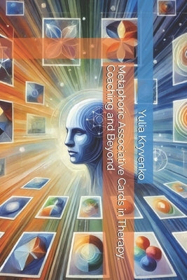 Metaphoric Associative Cards in Therapy, Coaching and Beyond by Kryvenko, Yulia