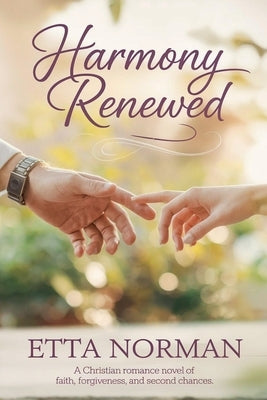 Harmony Renewed: A Christian Romance Novel of Faith, Forgiveness, and Second Chances by Norman, Etta