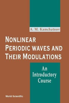 Nonlinear Periodic Waves and Their Modulations: An Introductory Course by Kamchatnov, Anatoly M.