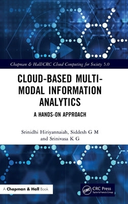 Cloud-Based Multi-Modal Information Analytics: A Hands-On Approach by Hiriyannaiah, Srinidhi