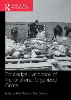 Routledge Handbook of Transnational Organized Crime by Allum, Felia