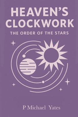 Heaven's Clockwork: The Order of the Stars by Yates, P. Michael