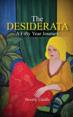 The Desiderata: A Fifty Year Journey by Caudle, Beverly