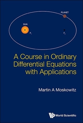 A Course in Ordinary Differential Equations with Applications by Moskowitz, Martin