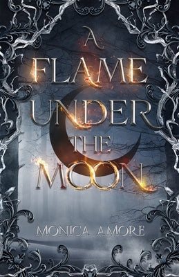A Flame Under the Moon by Amore, Monica