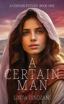 A Certain Man: A Certain Future � Book 1 by Dindzans, Linda