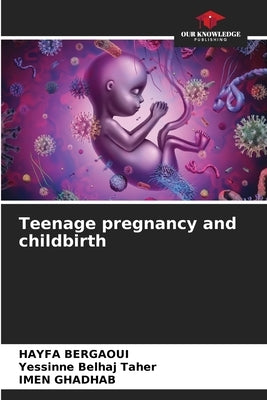Teenage pregnancy and childbirth by Bergaoui, Hayfa