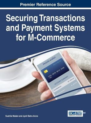 Securing Transactions and Payment Systems for M-Commerce by Madan, Sushila