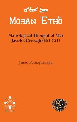 Mariological Thought of Mar Jacob of Serugh (451-521) by Puthuparampil, James